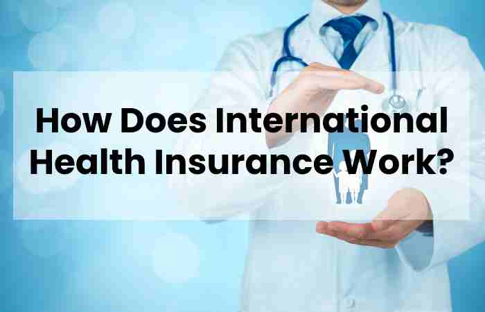 How Does International Health Insurance Work?
